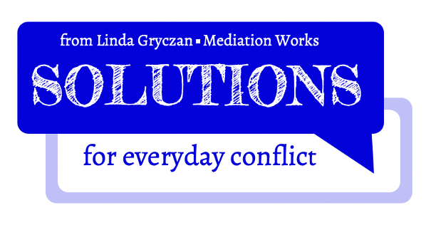 Solutions for Everyday Conflict from Linda Gryczan, Mediation Works

